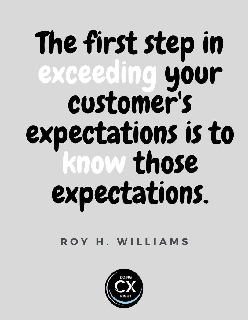 CX Quotes of the day: The first step to exceeding you're customer's expectations is to know those expectations.