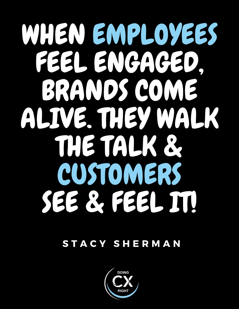 CX quotes of the day: when employees feel engaged, brands come alive. CX quotes of the day: when employees feel engaged, brands come alive.