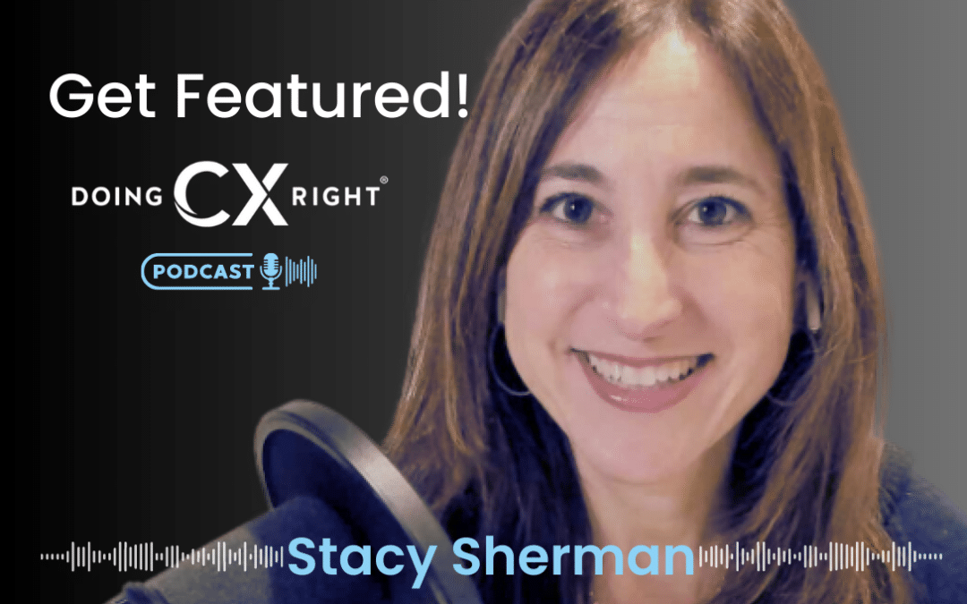 Get Featured On DoingCXRight®‬ Podcast