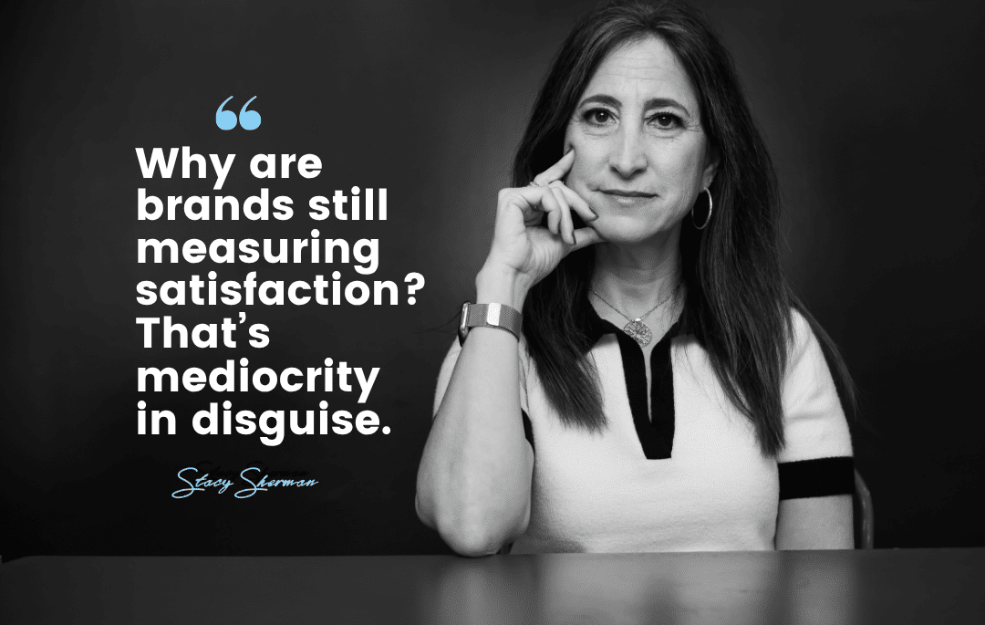 Still Measuring Customer Satisfaction? That Might Be the Problem.