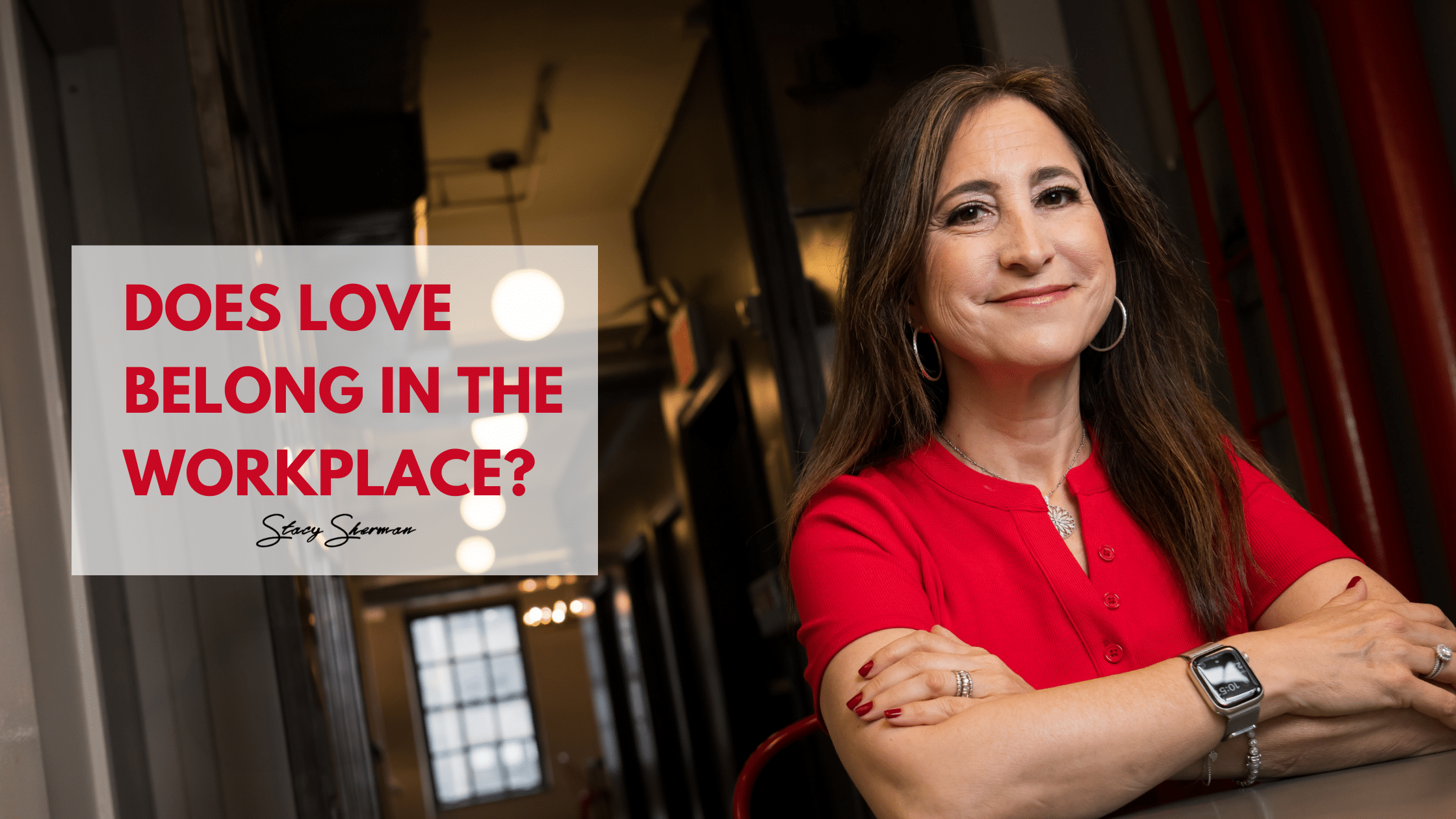 Stacy Sherman - Does Love Belong In The Workplace